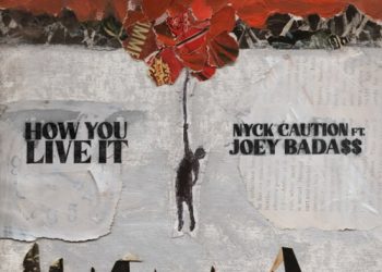 Nyck Caution – “How You Live It” f. Joey Bada$$