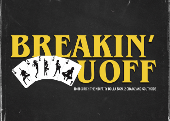 TM88, Southside & Rich The Kid – “Breakin’ U Off” f. Ty Dolla $ign & 2 Chainz