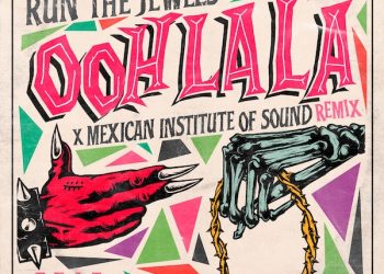 Run The Jewels Remix “Ooh La La” With Mexican Institute Of Sound