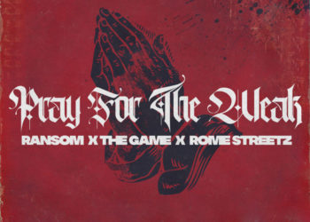 Ransom & Rome Streetz Release “Pray For The Weak” Single with The Game