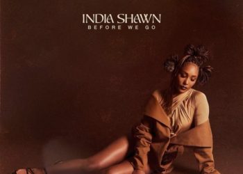 India Shawn Releases ‘BEFORE WE GO’ EP