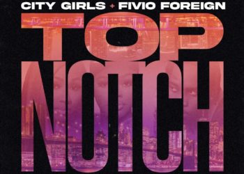 City Girls & Fivio Foreign Connect For “Top Notch” Single