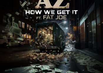 AZ & Fat Joe Connect For “How We Get It” Single